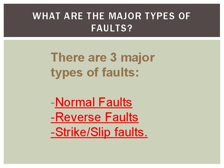 WHAT ARE THE MAJOR TYPES OF FAULTS? There are 3 major types of faults: