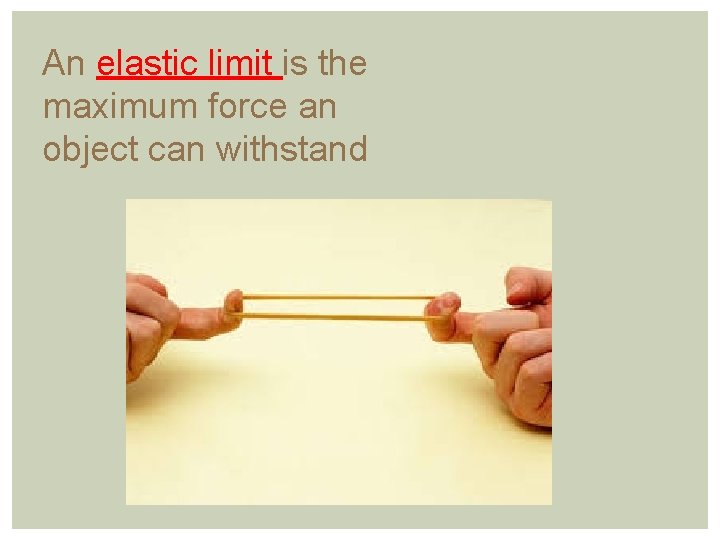 An elastic limit is the maximum force an object can withstand 