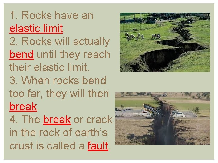 1. Rocks have an elastic limit. 2. Rocks will actually bend until they reach