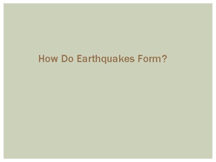 How Do Earthquakes Form? 