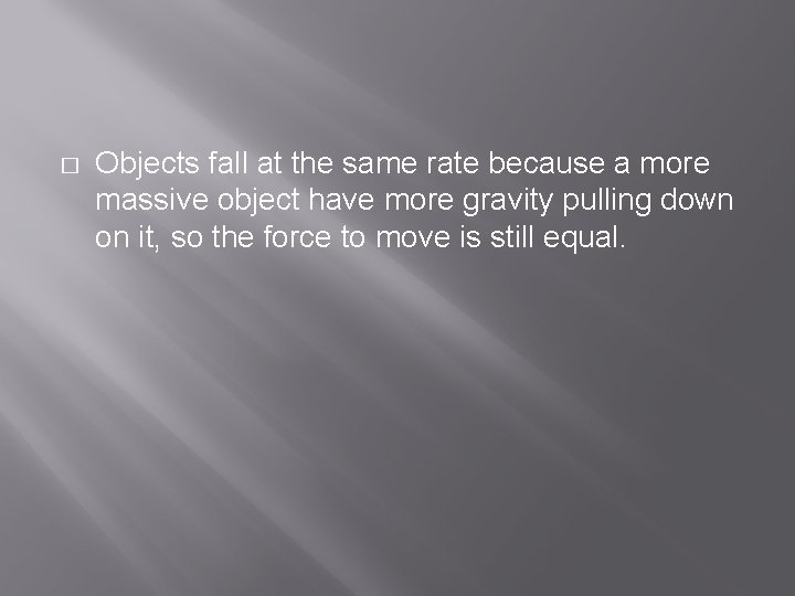 � Objects fall at the same rate because a more massive object have more