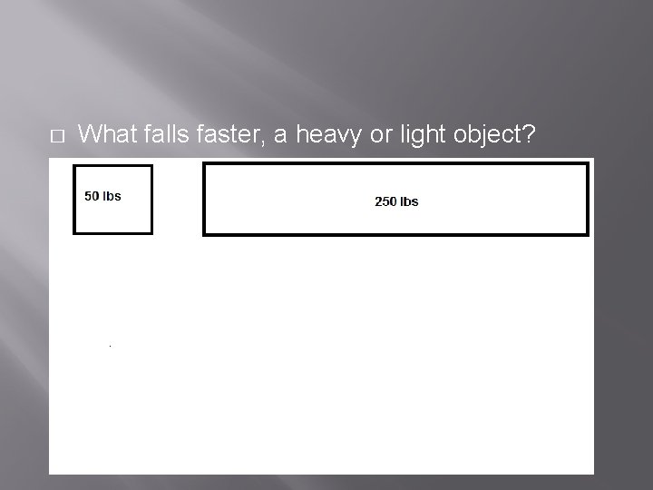 � What falls faster, a heavy or light object? 