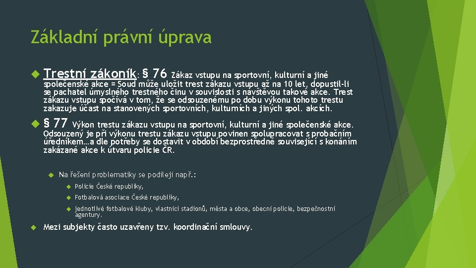 Základní právní úprava Trestní zákoník: § 76 Zákaz vstupu na sportovní, kulturní a jiné