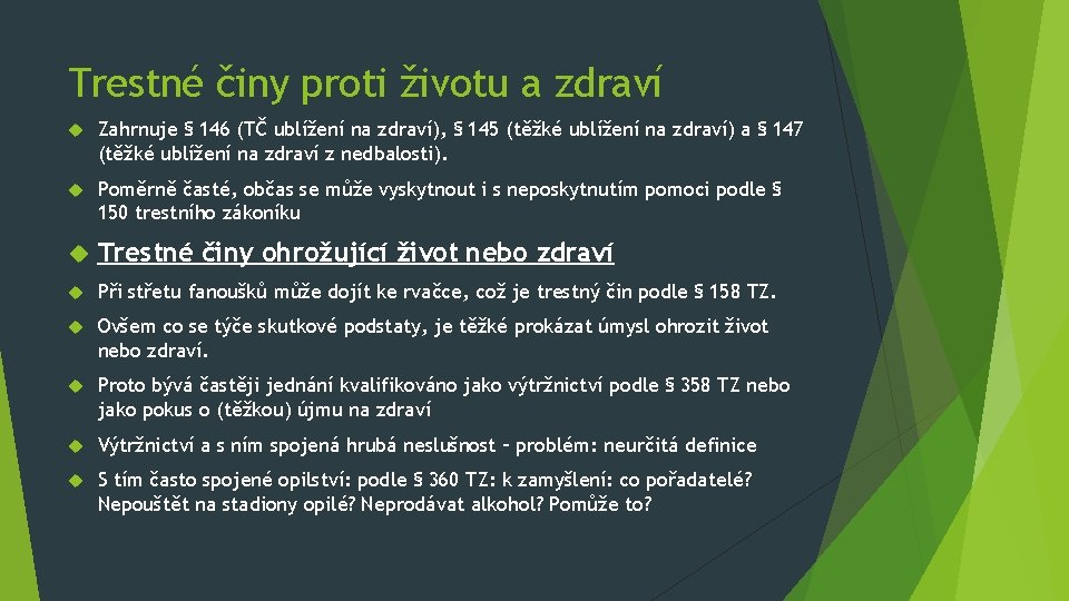 Trestné činy proti životu a zdraví Zahrnuje § 146 (TČ ublížení na zdraví), §