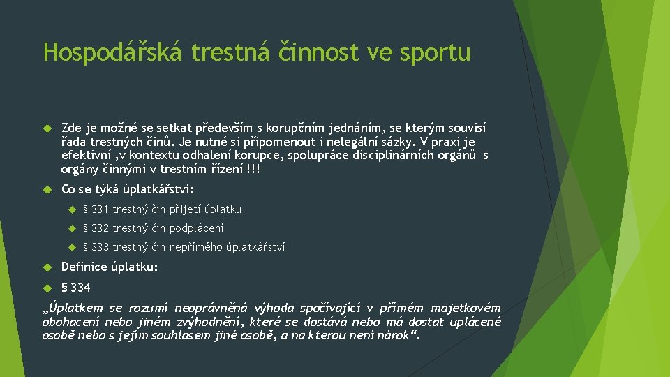 Hospodářská trestná činnost ve sportu Zde je možné se setkat především s korupčním jednáním,