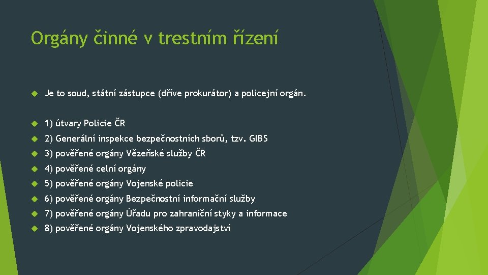 Orgány činné v trestním řízení Je to soud, státní zástupce (dříve prokurátor) a policejní