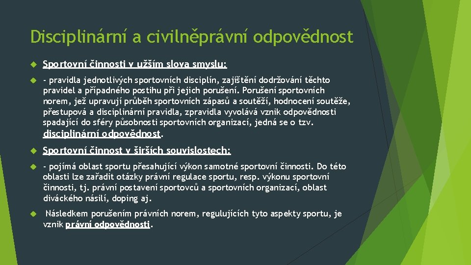 Disciplinární a civilněprávní odpovědnost Sportovní činnosti v užším slova smyslu: - pravidla jednotlivých sportovních