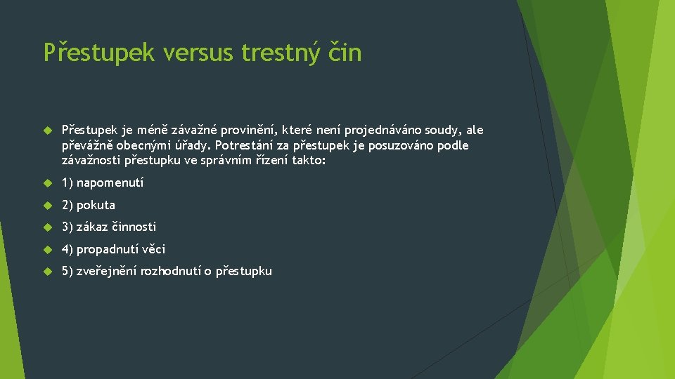 Přestupek versus trestný čin Přestupek je méně závažné provinění, které není projednáváno soudy, ale