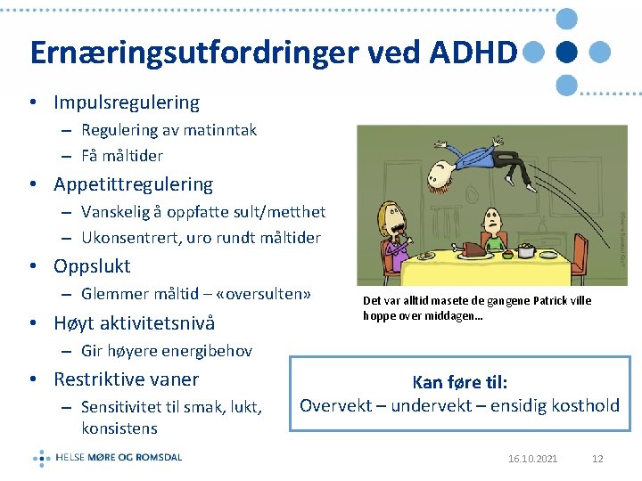 Ernæringsutfordringer ved ADHD • Impulsregulering – Regulering av matinntak – Få måltider • Appetittregulering