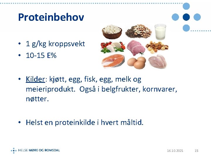 Proteinbehov • 1 g/kg kroppsvekt • 10 -15 E% • Kilder: kjøtt, egg, fisk,