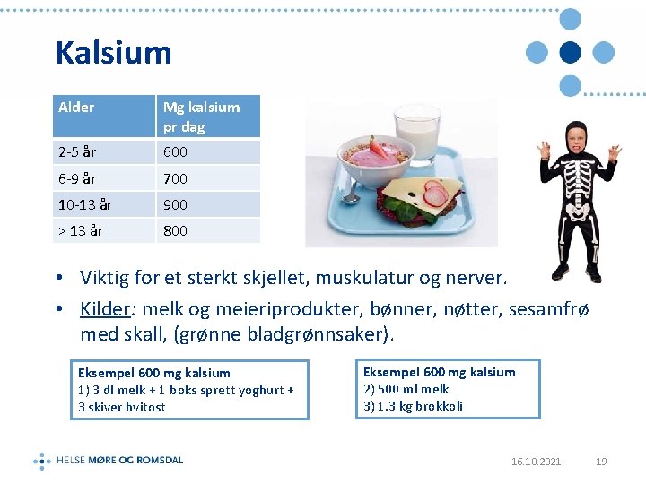 Kalsium Alder Mg kalsium pr dag 2 -5 år 600 6 -9 år 700