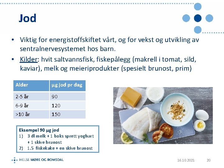 Jod • Viktig for energistoffskiftet vårt, og for vekst og utvikling av sentralnervesystemet hos