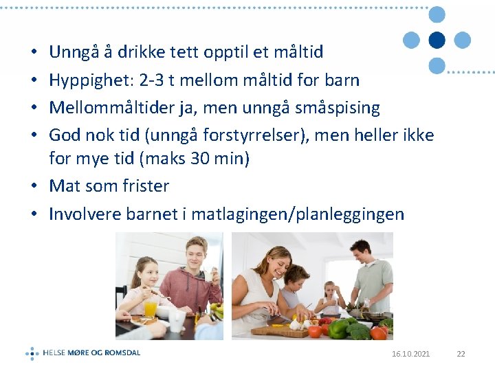 Unngå å drikke tett opptil et måltid Hyppighet: 2 -3 t mellom måltid for