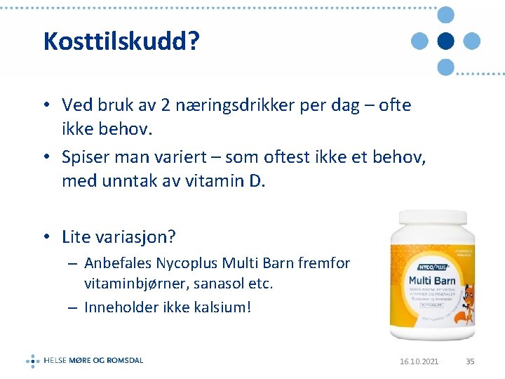 Kosttilskudd? • Ved bruk av 2 næringsdrikker per dag – ofte ikke behov. •