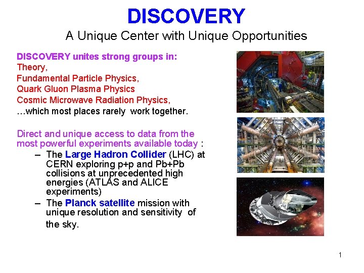 DISCOVERY A Unique Center with Unique Opportunities DISCOVERY unites strong groups in: Theory, Fundamental