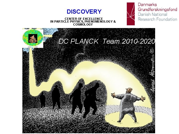 DISCOVERY CENTER OF EXCELLENCE IN PARTICLE PHYSICS, PHENOMENOLOGY & COSMOLOGY DC PLANCK Team 2010