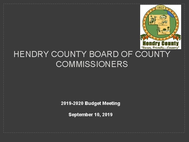 HENDRY COUNTY BOARD OF COUNTY COMMISSIONERS 2019 -2020 Budget Meeting September 10, 2019 