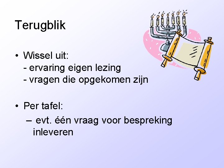 Terugblik • Wissel uit: - ervaring eigen lezing - vragen die opgekomen zijn •