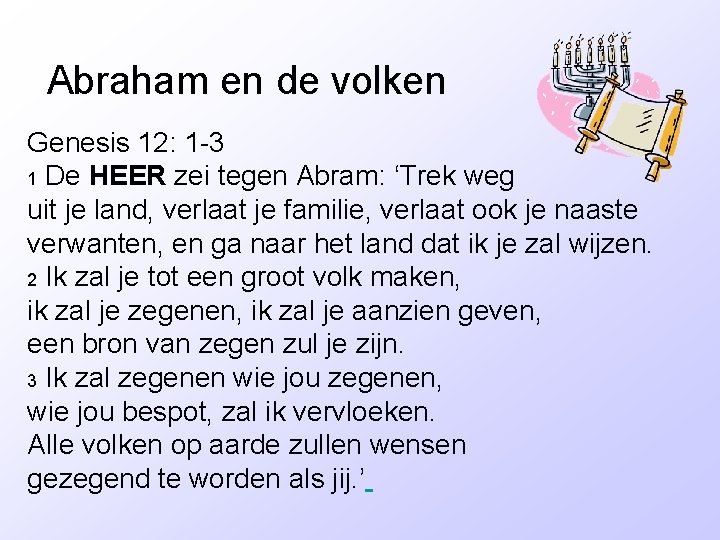 Abraham en de volken Genesis 12: 1 -3 1 De HEER zei tegen Abram: