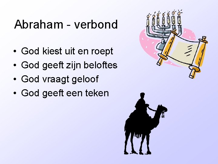 Abraham - verbond • • God kiest uit en roept God geeft zijn beloftes