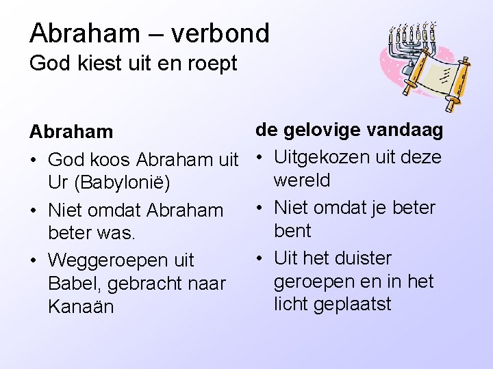 Abraham – verbond God kiest uit en roept Abraham • God koos Abraham uit