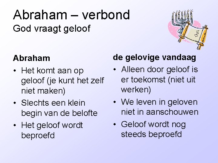 Abraham – verbond God vraagt geloof Abraham • Het komt aan op geloof (je