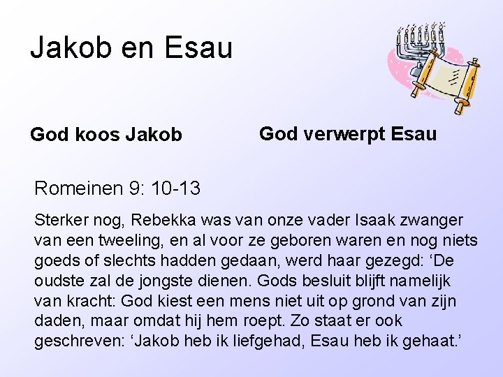 Jakob en Esau God koos Jakob God verwerpt Esau Romeinen 9: 10 -13 Sterker