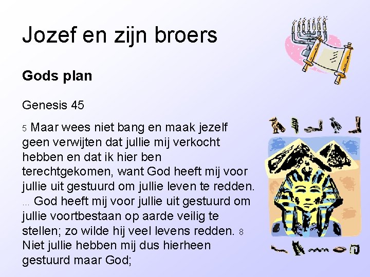 Jozef en zijn broers Gods plan Genesis 45 Maar wees niet bang en maak