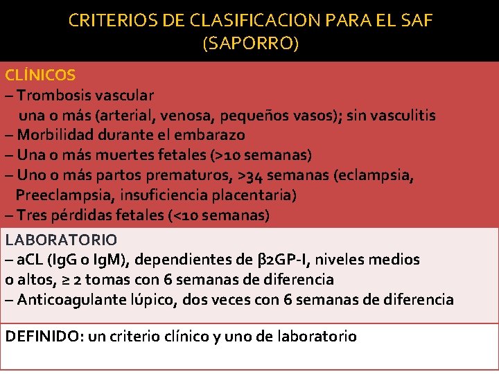 CRITERIOS DE CLASIFICACION PARA EL SAF (SAPORRO) CLÍNICOS – Trombosis vascular una o más CRITERIOS DE CLASIFICACION PARA EL SAF (SAPORRO) CLÍNICOS – Trombosis vascular una o más