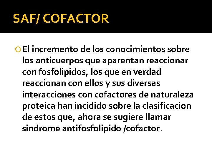 SAF/ COFACTOR El incremento de los conocimientos sobre los anticuerpos que aparentan reaccionar con