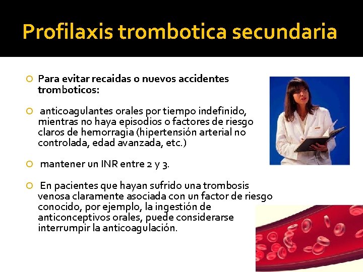 Profilaxis trombotica secundaria Para evitar recaidas o nuevos accidentes tromboticos: anticoagulantes orales por tiempo