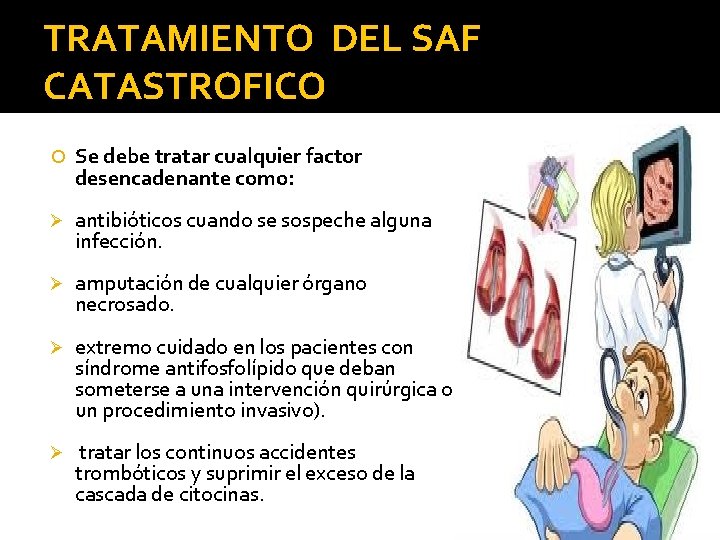 TRATAMIENTO DEL SAF CATASTROFICO Se debe tratar cualquier factor desencadenante como: Ø antibióticos cuando