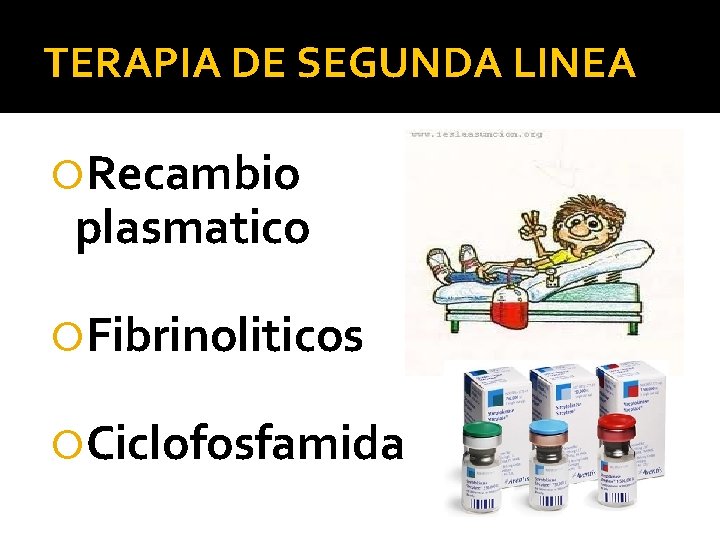 TERAPIA DE SEGUNDA LINEA Recambio plasmatico Fibrinoliticos Ciclofosfamida 
