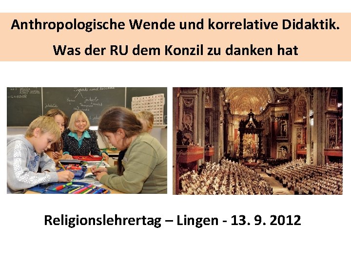 Anthropologische Wende und korrelative Didaktik. Was der RU dem Konzil zu danken hat Religionslehrertag