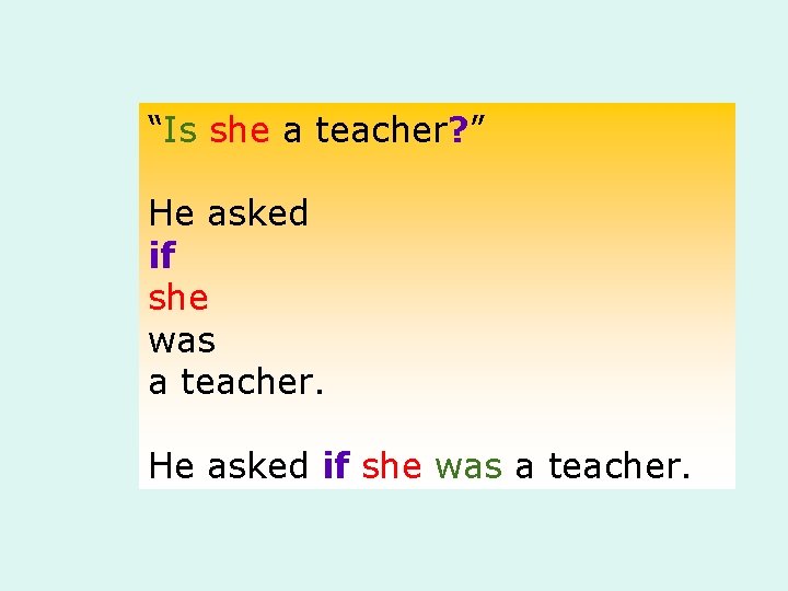 “Is she a teacher? ” He asked if she was a teacher. 
