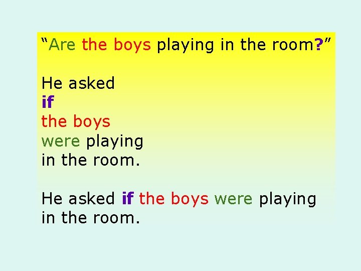 “Are the boys playing in the room? ” He asked if the boys were