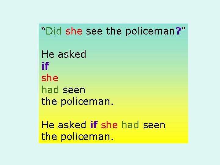 “Did she see the policeman? ” He asked if she had seen the policeman.
