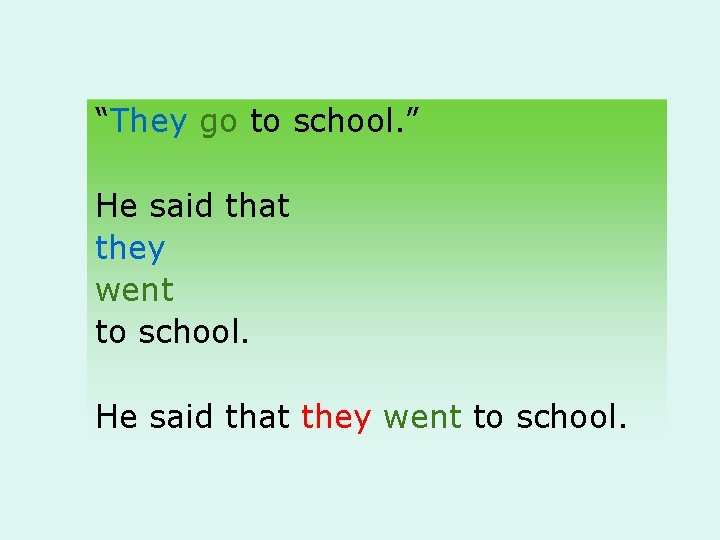 “They go to school. ” He said that they went to school. 