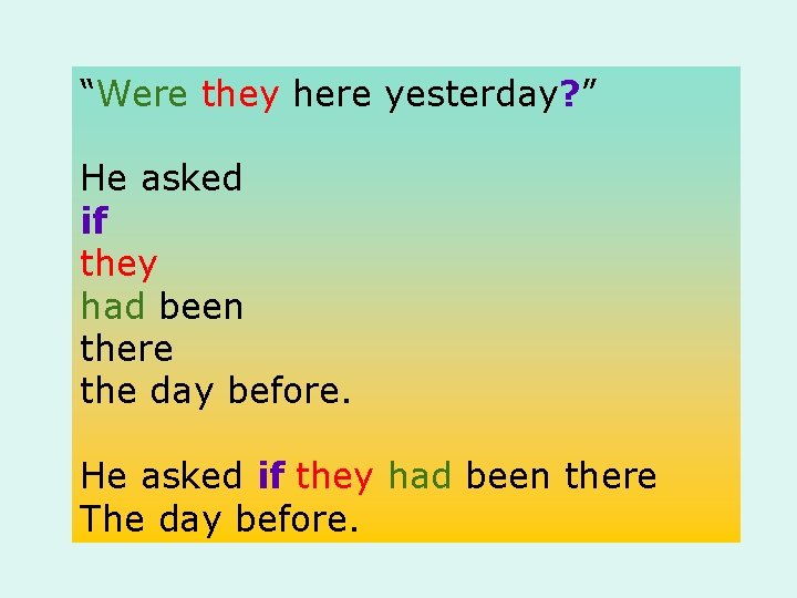 “Were they here yesterday? ” He asked if they had been there the day