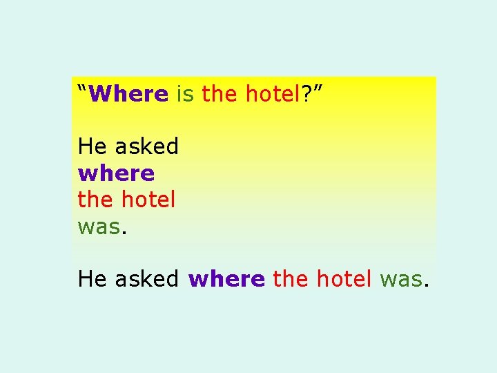 “Where is the hotel? ” He asked where the hotel was. 