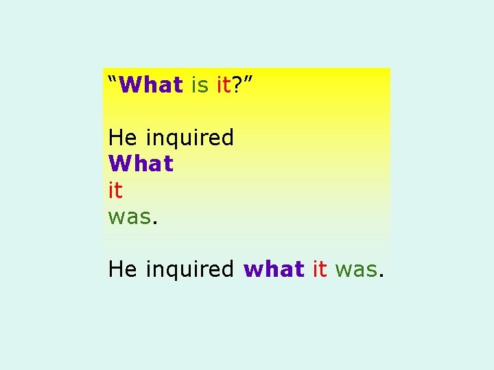 “What is it? ” He inquired What it was. He inquired what it was.
