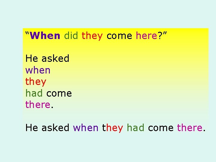 “When did they come here? ” He asked when they had come there. 