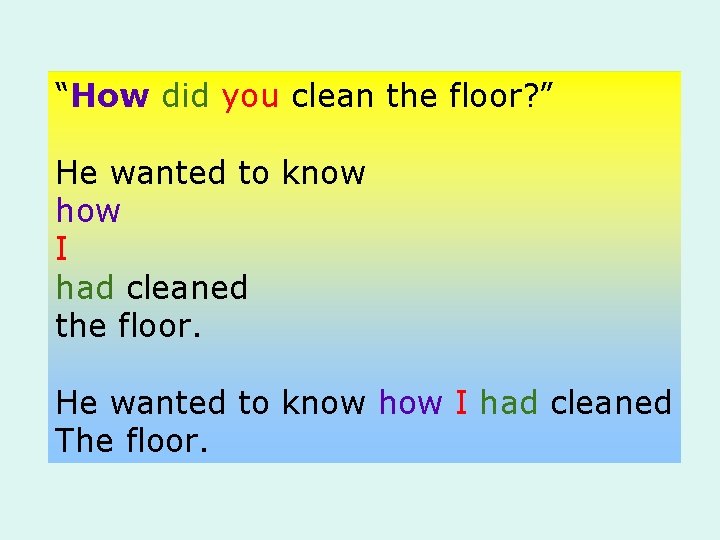 “How did you clean the floor? ” He wanted to know how I had