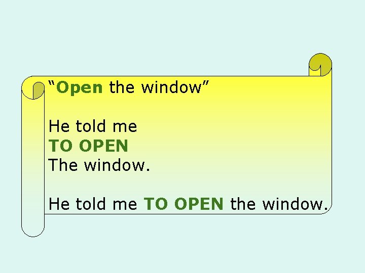 “Open the window” He told me TO OPEN The window. He told me TO