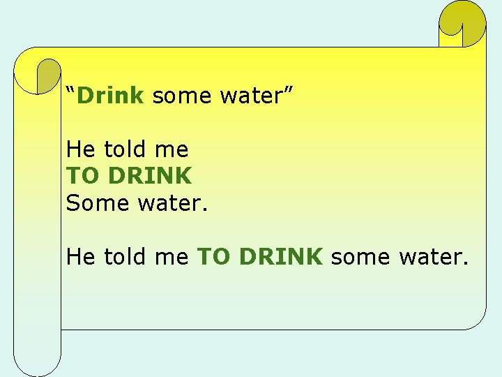 “Drink some water” He told me TO DRINK Some water. He told me TO