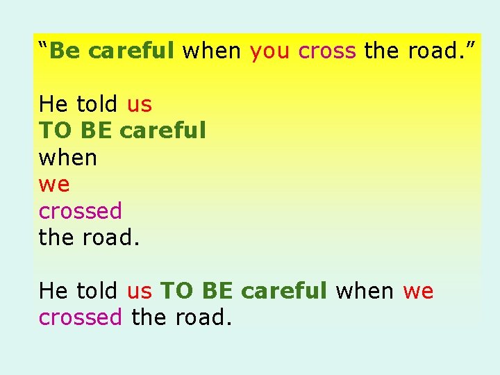 “Be careful when you cross the road. ” He told us TO BE careful