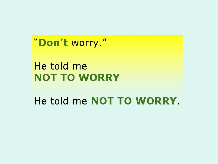 “Don’t worry. ” He told me NOT TO WORRY. 