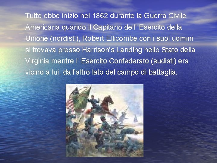 Tutto ebbe inizio nel 1862 durante la Guerra Civile Americana quando il Capitano dell’