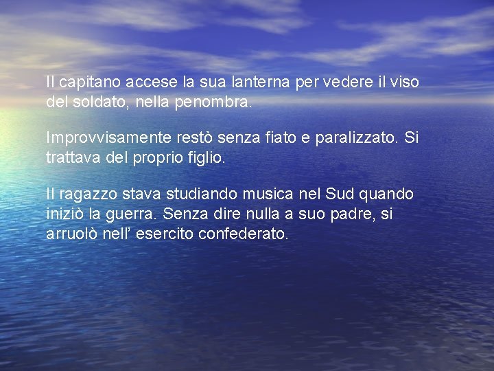 Il capitano accese la sua lanterna per vedere il viso del soldato, nella penombra.