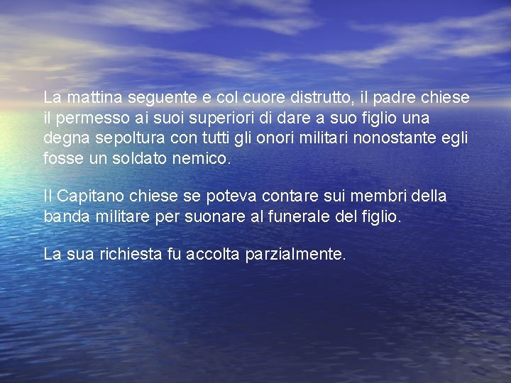 La mattina seguente e col cuore distrutto, il padre chiese il permesso ai suoi